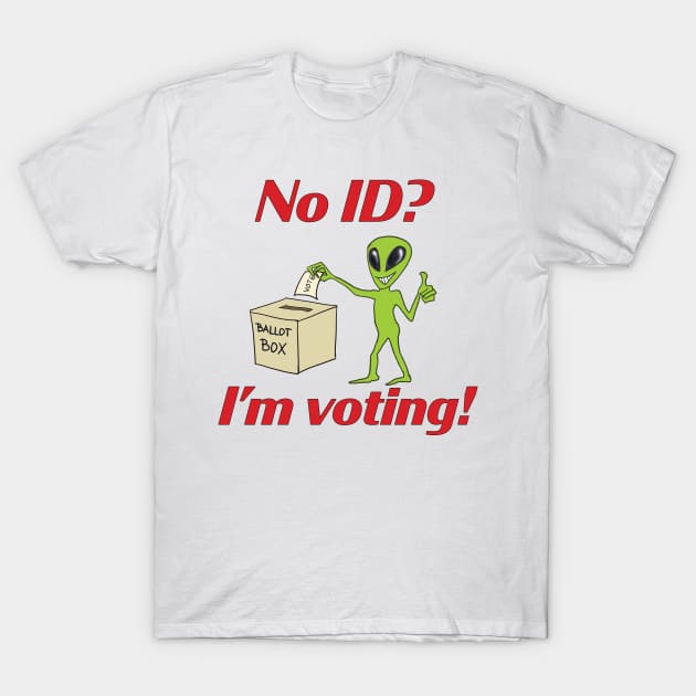 No ID? I'm voting! T-Shirt by Animalistics